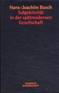 Cover: Subjektivit&auml;t in der sp&auml;tmodernen Gesellschaft - Velbr&uuml;ck