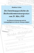 Cover: Die Entstehungsgeschichte des Reichseinkommensteuergesetzes vom 29. M&auml;rz 1920 - Scribeo-Verlag