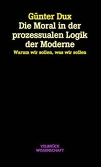 Abbildung von: Die Moral in der prozessualen Logik der Moderne - Velbrück