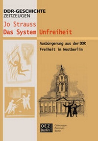 Enlarge image Cover: Das System Unfreiheit, Ausbürgerung in der DDR - OEZ Berlin-Verlag