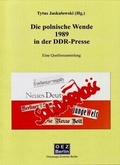 Cover: Die politische Wende in Polen 1989 im Spiegel der offiziellen und oppositionellen Presse der DDR - OEZ Berlin-Verlag