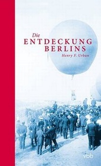 Abbildung von: Die Entdeckung Berlins - Verlag für Berlin-Brandenburg