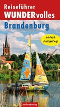 Cover: Reisef&uuml;hrer WUNDERvolles Brandenburg - Steffen Verlag