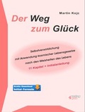 Cover: Der Weg zum Gl&uuml;ck. Selbstverwirklichung mit Anwendung kosmischer Lebensgesetze nach den Weisheiten des Lebens. - BUCH - Bewusstsein und Chance Heute