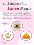 Cover: Der Schl&uuml;ssel zur Echten Magie. Magie lernen - mentale & magische F&auml;higkeiten erwerben nach Anleitung. - BUCH - Bewusstsein und Chance Heute