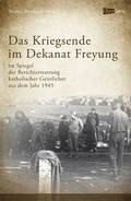 Cover: Das Kriegsende im Dekanat Freyung - Edition Lichtland