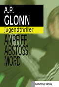 Cover: Anpfiff, Absto&szlig;, Mord - Autumnus Verlag