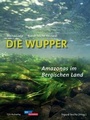 Cover: Die Wupper - Amazonas im Bergischen Land - Bergischer Verlag