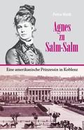 Cover: Agnes zu Salm-Salm - eine amerikanische Prinzessin in Koblenz - F&ouml;lbach, Dietmar