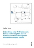 Cover: Entwicklung einer Architektur zum Schutz der Privatsph&auml;re bei der Nutzung von kontextbezogenen Diensten im mobilen Umfeld - F&ouml;lbach, Dietmar