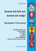 Cover: Kumm ich heit net, kumm ich moije! Riedst&auml;dter W&ouml;rterbuch - Wolf, Walter