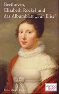 Cover: Beethoven, Elisabeth R&ouml;ckel und das Albumblatt "F&uuml;r Elise" - dohr k&ouml;ln