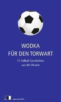 Abbildung von: Wodka für den Torwart - Edition.fotoTAPETA Berlin