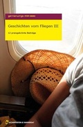 Cover: Germanwings Story Award 2008: Geschichten vom Fliegen III - M & V Verlags- und Vertriebsgesellschaft