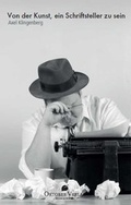 Cover: Von der Kunst, ein Schriftsteller zu sein - Oktober Verlag