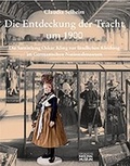 Cover: Die Entdeckung der Tracht um 1900 - Germanisches Nationalmuseum Abt. Verlag