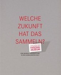 Cover: Welche Zukunft hat das Sammeln? - Germanisches Nationalmuseum Abt. Verlag