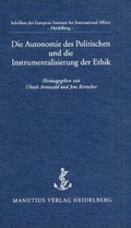 Cover: Die Autonomie des Politischen und die Instrumentalisierung der Ethik - Manutius
