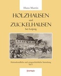 Cover: Holzhausen und Zuckelhausen bei Leipzig. Heimatkundliche und ortsgeschichtliche Sammlung - Teil 1 - Engelsdorfer Verlag