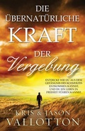 Cover: Die &uuml;bernat&uuml;rliche Kraft der Vergebung - Grain Press Verlag GmbH