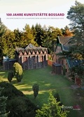 Cover: 100 Jahre Kunstst&auml;tte Bossard: Ein expressionistisches Gesamtkunstwerk am Rand der L&uuml;neburger Heide. Transkript der Podiumsdiskussion vom 27.3.2011 - Stiftung Kunstst&auml;tte Bossard
