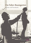 Cover: Uta Falter-Baumgarten. Bronze und Terrakotta - Stiftung Kunstst&auml;tte Bossard