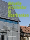Cover: Aktuelle Architektur in Oberfranken - B&uuml;ro Wilhelm Verlag