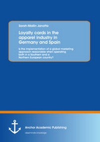 Abbildung von: Loyalty cards in the apparel industry in Germany and Spain : Is the implementation of a global marketing approach reasonable when operating both in a Southern and a Northern European country? - Anchor Academic Publishing