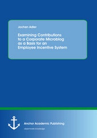 Abbildung von: Examining Contributions to a Corporate Microblog as a Basis for an Employee Incentive System - Anchor Academic Publishing