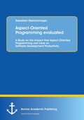 Cover: Aspect-Oriented Programming evaluated: A Study on the Impact that Aspect-Oriented Programming can have on Software Development Productivity - Anchor Academic Publishing