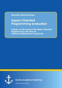 Enlarge image Cover: Aspect-Oriented Programming evaluated: A Study on the Impact that Aspect-Oriented Programming can have on Software Development Productivity - Anchor Academic Publishing