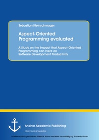 Enlarge image Cover: Aspect-Oriented Programming evaluated: A Study on the Impact that Aspect-Oriented Programming can have on Software Development Productivity - Anchor Academic Publishing