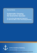 Cover: Systematic Chasing for Economic Success: An Innovation Management Approach for German SME's in Drive Technology Business - Anchor Academic Publishing