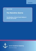 Cover: The Narrative Game: The Reading of David Foster Wallace's Infinite Jest as Play - Anchor Academic Publishing