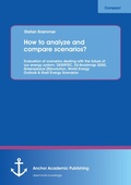 Cover: How to analyze and compare scenarios?  Evaluation of scenarios dealing with the future of our energy system: DESERTEC, EU-Roadmap 2050, Greenpeace [R]evolution, World Energy Outlook & Shell Energy Scenarios - Anchor Academic Publishing