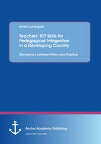 Bild: Teachers' ICT Skills for Pedagogical Integration in a Developing Country: Discripancy between Policy and Practice - Anchor Academic Publishing