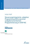 Cover: Steuerungsintegrierte, adaptive Programmausf&uuml;hrung einer aufgabenorientierten Programmierung in STEP-NC - Apprimus Verlag