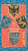 Cover: Landshuter Hochzeit seit 1475 - Museen der Stadt Landshut