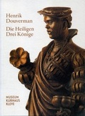 Cover: Henrik Douverman: Die Heiligen Drei K&ouml;nige - Freundeskreis Museum Kurhaus u. Koekkoek Haus Kleve