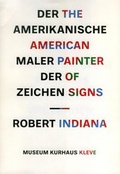 Cover: Der Amerikanische Maler der Zeichen - Robert Indiana /The american painter of signs - Robert Indiana - Freundeskreis Museum Kurhaus u. Koekkoek Haus Kleve