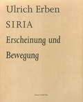 Cover: Ulrich Erben. Siria - Erscheinung und Bewegung - Freundeskreis Museum Kurhaus u. Koekkoek Haus Kleve