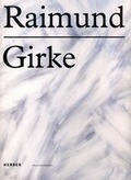 Cover: Raimund Girke - Freundeskreis Museum Kurhaus u. Koekkoek Haus Kleve