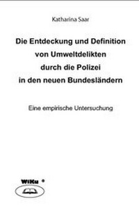 Abbildung von: Die Entdeckung und Definition von Umweltdelikten durch die Polizei in den neuen Bundesländern - eine empirische Untersuchung - WiKu-Verlag Verlag für Wissenschaft und Kultur