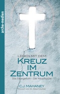 Cover: Leben mit dem Kreuz im Zentrum - Gemeinde u. Missionswerk ARCHE