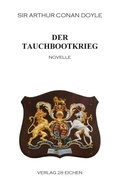 Cover: Arthur Conan Doyle: Ausgew&auml;hlte Werke / Der Tauchbootkrieg - Verlag 28 Eichen