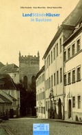 Cover: Landst&auml;ndeh&auml;user in Bautzen. Zur Geschichte des Bautzener und des G&ouml;rlitzer Landhauses auf der Schlo&szlig;stra&szlig;e - Archivverbund Stadtarchiv/ Staatsfilialarchiv Bautzen
