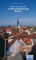 Cover: Rettet die Altstadt! 20 Jahre Stadtsanierung Bautzen - Lusatia