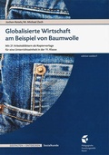 Cover: Globalisierte Wirtschaft am Beispiel der Baumwolle - P&auml;dagogische Forschungsstelle beim Bund der Freien Waldorfschulen e. V.