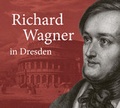 Cover: Richard Wagner in Dresden - Sandstein Kultur