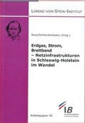 Cover: Erdgas, Strom, Breitband - Netzinfrastrukturen in Schleswig-Holstein im Wandel - Universit&auml;t Kiel Lorenz-von-Stein-Inst.